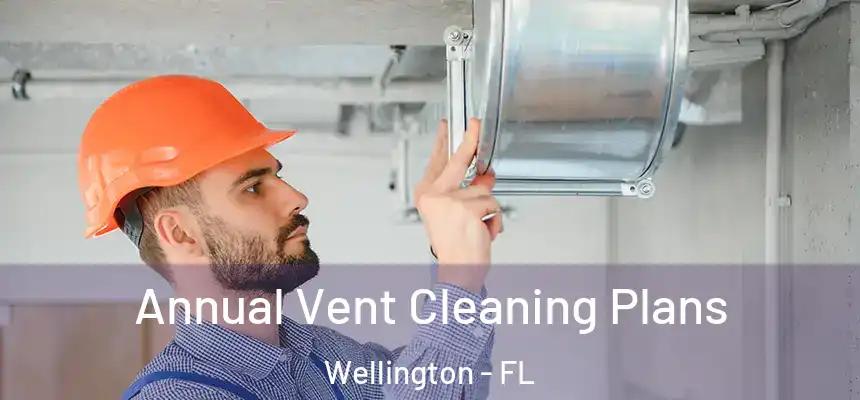 Annual Vent Cleaning Plans Wellington - FL