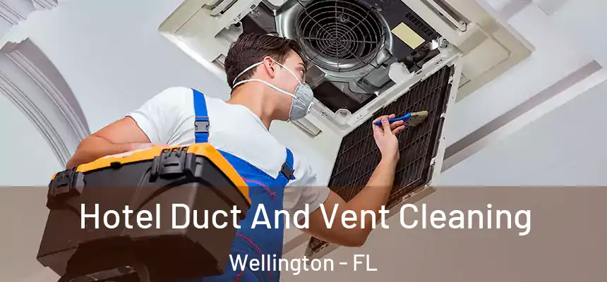 Hotel Duct And Vent Cleaning Wellington - FL