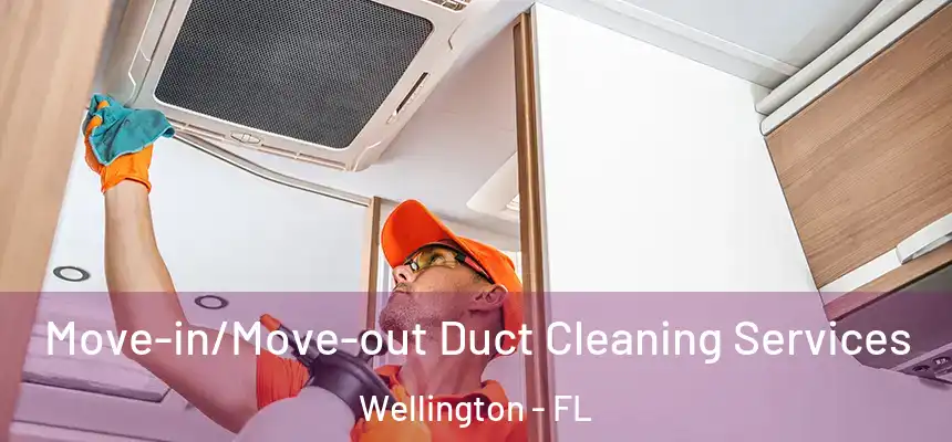 Move-in/Move-out Duct Cleaning Services Wellington - FL