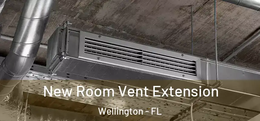 New Room Vent Extension Wellington - FL