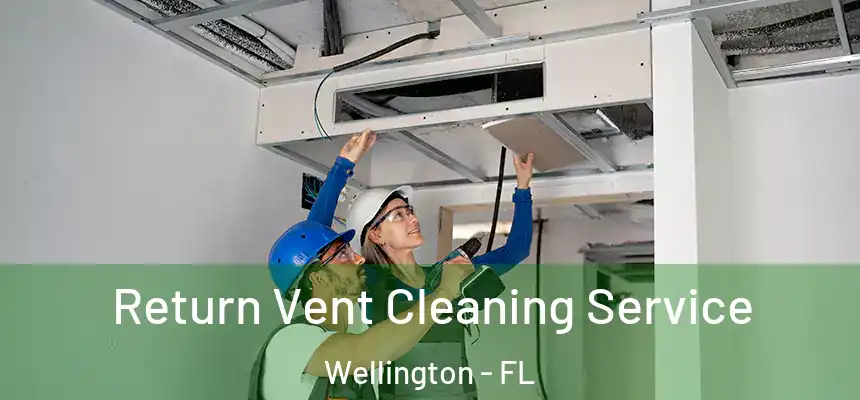 Return Vent Cleaning Service Wellington - FL